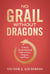 No Grail Without Dragons: A Man's Unconventional Path to Love, Purpose, and Peace.