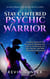 Stay Centered Psychic Warrior: A Psychic Medium’s Trip Through the Darkness and Light of the Physical and Spirit Worlds, and Other Paranormal Phenomena
