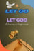 Let Go and Let God: A Journey to Forgiveness