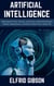 Artificial Intelligence: Exploring AI's Past, Present, and Future, while Examining its Impact, Applications, and Ethical Dilemmas in Daily Life