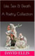 Life, Sex & Death - A Poetry Collection (Vol 1)