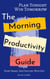 Plan Tonight, Win Tomorrow Morning: One Simple Nightly Habit for 10X More Productive Mornings