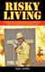 Risky Living - Interviews with the Brave Men and Women who Work the World's Most Dangerous Jobs