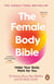 The Female Body Bible - The Sunday Times bestselling guide to women's health and fitness
