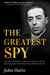 The Greatest Spy - The True Story of the Secret Agent that Inspired James Bond 007