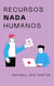 Recursos nada humanos