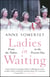 Ladies in Waiting - a history of court life from the Tudors to the present day
