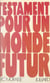 Testament pour un monde futur - Essai synthétique sur les convergences modernes des disciplines de la pensée et de l'action, des philosophies et des sciences