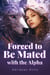 Forced to Be Mated with the Alpha