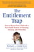 The Entitlement Trap - How to Rescue Your Child with a New Family System of Choosing, Earning, and Ownership