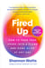 Fired Up - How to Turn Your Spark into a Flame and Come Alive at Any Age