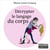 Décrypter le langage du corps