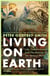 Living on Earth - Life, Consciousness and the Making of the Natural World