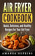 Air Fryer Cookbook: Quick, Delicious, and Healthy Recipes for Your Air Fryer