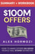 $100M Offers Summary and Workbook: How To Make Offers So Good People Feel Stupid Saying No - Acquisition.com $100M Series