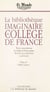 La Bibliothèque imaginaire du Collège de France - Trente-cinq professeurs du Collège de France parlent des livres qui ont fait d'eux ce qu'ils sont