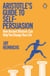 Aristotle's Guide to Self-Persuasion - How Ancient Rhetoric Can Help You Change Your Life