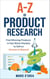 A-Z of Product Research : Find Winning Products in Hot Niche Markets to Sell on Amazon and Beyond
