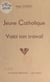 Jeune Catholique, voici ton travail