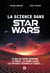 La science dans Star Wars : Ce qui se cache derrière la Force, le sabre laser, les voyages intergalactiques... - Ce qui se cache derrière la Force, le sabre laser, les voyages intergalactiques...