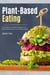 Plant Based Eating: The Beginner's Guide to Energize Your Body and Kickstart Your Healthy Lifestyle