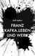 Franz Kafka. - Leben und Werk