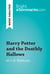 Harry Potter and the Deathly Hallows by J. K. Rowling (Book Analysis) - Detailed Summary, Analysis and Reading Guide