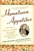 Hometown Appetites - The Story of Clementine Paddleford, the Forgotten Food Writer Who Chronicled HowAmerica Ate