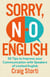 Sorry, No English - 50 Tips to Improve your Communication with Speakers of Limited English