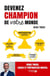 Devenez champion de votre monde