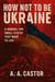 How Not to Be Ukraine: A Manual for Small States That Want to Live