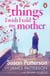 Things I Wish I Told My Mother - The instant New York Times bestseller