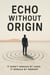 Echo Without Origin