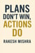Plans Don’t Win, Actions Do