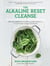 The Alkaline Reset Cleanse - The 7-Day Reboot for Unlimited Energy, Rapid Weight Loss, and the Prevention of Degenerative Disease
