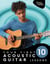 Your First 10 Acoustic Guitar Lessons: Master Essential Skills with Weekly Instruction and Guided Daily Practice
