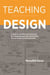 Teaching Design - A Guide to Curriculum and Pedagogy for College Design Faculty and Teachers Who Use Design in Their Classrooms