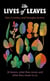 The Lives of Leaves - 50 Leaves, What they Mean, and What They Mean to Us
