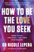 How to Be the Love You Seek - the instant Sunday Times bestseller