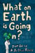 What on Earth is Going On? - A Crash Course in Current Affairs