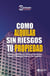Como alquilar sin Riesgos tu Propiedad