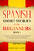 Spanish Short Stories for Beginners Book 3: Over 100 Dialogues and Daily Used Phrases to Learn Spanish in Your Car. Have Fun & Grow Your Vocabulary, with Crazy Effective Language Learning Lessons - Spanish for Adults, #3