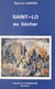 Saint-Lo au bûcher - Le martyre d'une cité de Basse-Normandie pendant la Seconde Guerre mondiale (Juin-Juillet 1944)