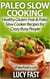 Paleo Slow Cooking - Healthy Gluten Free & Paleo Slow Cooker Recipes for Crazy Busy People - Paleo Diet Solution Series