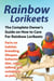 Rainbow Lorikeets, The Complete Owner’s Guide on How to Care For Rainbow Lorikeets, Facts on habitat, breeding, lifespan, behavior, diet, cages, talking and suitability as pets