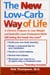 The New Low Carb Way of Life - A Lifetime Program to Lose Weight and Radically Lower Cholesterol While Still Eating the Foods You Love, Including Chocolate