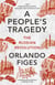 A People's Tragedy - The Russian Revolution - the definitive history