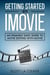 Getting Started with iMovie: An Insanely Easy Guide to Movie Editing With iMovie
