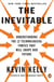 The Inevitable - Understanding the 12 Technological Forces That Will Shape Our Future
