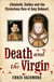 Death and the Virgin - Elizabeth, Dudley and the Mysterious Fate of Amy Robsart